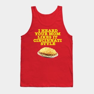 Your Mom Likes it Cincinnati Style Tank Top